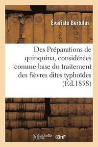 bokomslag Des Preparations de Quinquina, Considerees Comme Base Du Traitement Des Fievres Dites Typhoides