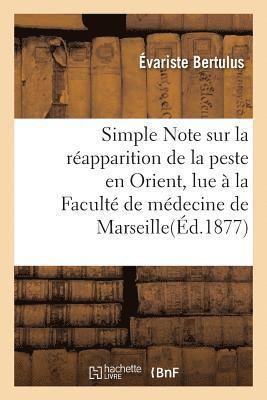 Simple Note Sur La Rapparition de la Peste En Orient, Lue  La Facult de Mdecine de Marseille 1