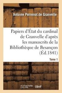 bokomslag Papiers d'tat Du Cardinal de Granvelle Des Manuscrits de la Bibliothque de Besanon Tome 1