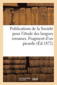 bokomslag Publications de la Socit Pour l'tude Des Langues Romanes. Fragment d'Un Picarde Xiie Sicle