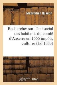 bokomslag Recherches Sur l'Etat Social Des Habitants Du Comte d'Auxerre En 1666 Impots, Cultures, Bestiaux
