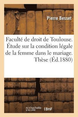 bokomslag Faculte de Droit de Toulouse. Etude Sur La Condition Legale de la Femme Dans Le Mariage. These