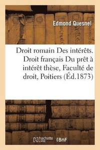 bokomslag Droit Romain Des Interets. Droit Francais Du Pret A Interet These A La Faculte de Droit de Poitiers