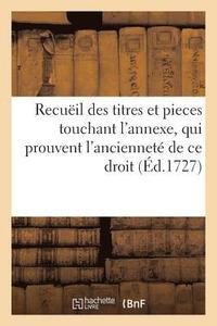 bokomslag Recuëil Des Titres Et Pieces Touchant l'Annexe, Qui Prouvent l'Ancienneté de Ce Droit