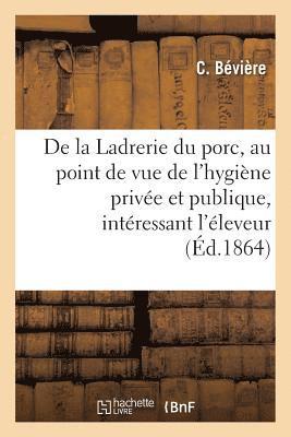bokomslag de la Ladrerie Du Porc, Au Point de Vue de l'Hygiène Privée Et Publique, Intéressant l'Éleveur