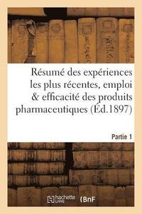 bokomslag Rsum Des Expriences Les Plus Rcentes, Emploi & Efficacit Des Produits Pharmaceutiques Partie 1