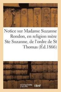 bokomslag Notice Sur Madame Suzanne Rondon, En Religion Mere Ste Suzanne, de l'Ordre de St Thomas