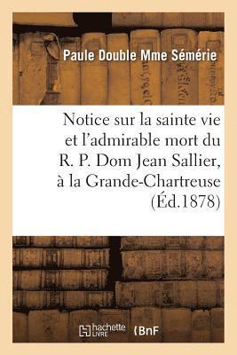 bokomslag Notice Sur La Sainte Vie Et l'Admirable Mort Du R. P. Dom Jean Sallier, Religieux Grande-Chartreuse