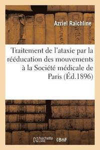 bokomslag Traitement de l'Ataxie Par La Reeducation Des Mouvements, Communication Faite A La Societe Medicale
