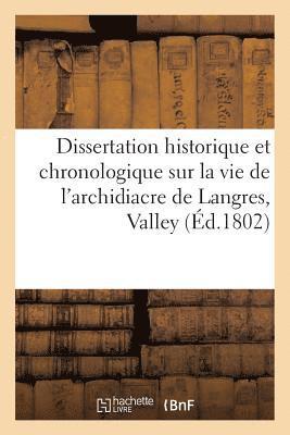 bokomslag Dissertation Historique Et Chronologique Sur La Vie de l'Archidiacre de Langres, Valley Ou Vallere