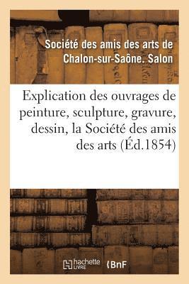 bokomslag Explication Des Ouvrages de Peinture, Sculpture, Gravure, Dessin de la Societe Des Amis Des Arts