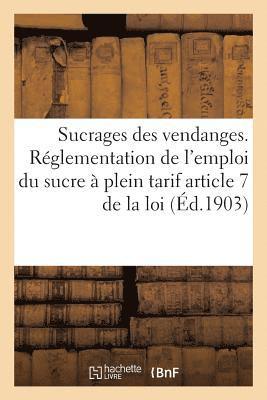 bokomslag Sucrages Des Vendanges. Reglementation de l'Emploi Du Sucre A Plein Tarif Article 7 de la Loi