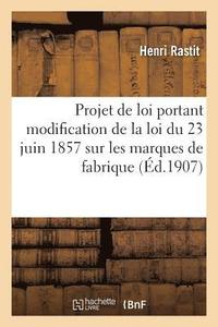 bokomslag Projet de Loi Portant Modification de la Loi Du 23 Juin 1857 Sur Les Marques de Fabrique