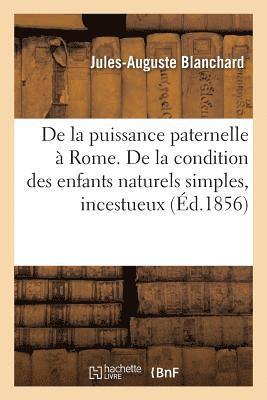 bokomslag de la Puissance Paternelle A Rome. de la Condition Des Enfants Naturels Simples, Incestueux