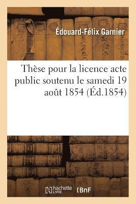 Thse Pour La Licence Acte Public Soutenu Le Samedi 19 Aout 1854, 1