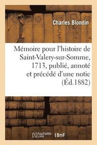 bokomslag Mémoire Pour l'Histoire de Saint-Valery-Sur-Somme, 1713, Publié, Annoté