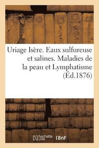 bokomslag Uriage Isere. Eaux Sulfureuse Et Salines. Maladies de la Peau Et Lymphatisme