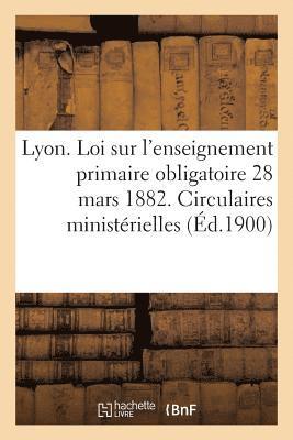 Ville de Lyon. Loi Sur l'Enseignement Primaire Obligatoire 28 Mars 1882. Circulaires Ministerielles 1