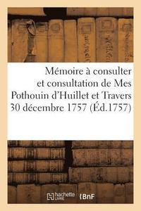 bokomslag Memoire A Consulter Et Consultation de Mes Pothouin d'Huillet Et Travers
