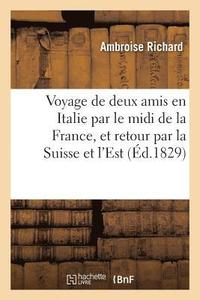 bokomslag Voyage de Deux Amis En Italie Par Le MIDI de la France Et Par La Suisse & Les Departements de l'Est