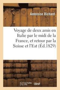 bokomslag Voyage de Deux Amis En Italie Par Le MIDI de la France Et Par La Suisse & Les Départements de l'Est