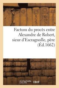 bokomslag Factum Du Proces Entre Alexandre de Robert, Sieur d'Escragnolle, Pere Et Legitime Administrateur
