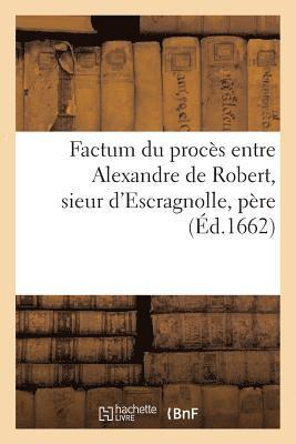 Factum Du Proces Entre Alexandre de Robert, Sieur d'Escragnolle, Pere Et Legitime Administrateur 1