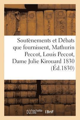 Soutenements Et Debats Que Fournissent, Mathurin Peccot, Louis Peccot, Dame Julie Kirouard 1830 1