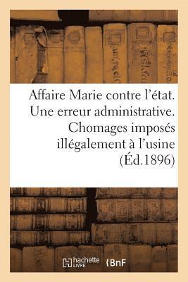 bokomslag Affaire Marie Contre l'Etat. Une Erreur Administrative. Chomages Imposes Illegalement A l'Usine