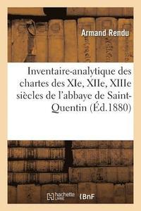 bokomslag Inventaire-Analytique Des Chartes Des Xie, Xiie, Xiiie Sicles de l'Abbaye de Saint-Quentin
