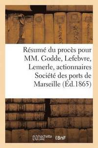bokomslag Resume Du Proces Pour MM. Godde, Lefebvre, Lemerle, Actionnaires, Societe Des Ports de Marseille