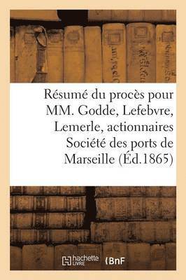 Resume Du Proces Pour MM. Godde, Lefebvre, Lemerle, Actionnaires, Societe Des Ports de Marseille 1