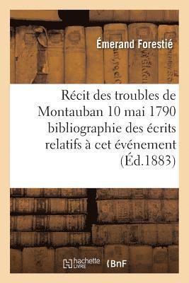 bokomslag Rcit Des Troubles de Montauban 10 Mai 1790 Bibliographie Des crits Relatifs  CET vnement