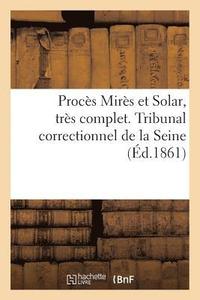 bokomslag Proces Mires Et Solar, Tres Complet. Tribunal Correctionnel de la Seine