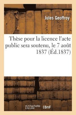 bokomslag Thse Pour La Licence l'Acte Public Sera Soutenu, Le 7 Aout 1837,