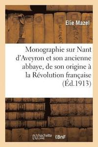 bokomslag Monographie Sur Nant d'Aveyron Et Son Ancienne Abbaye, de Son Origine  La Rvolution Franaise