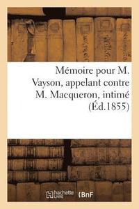 bokomslag Mmoire Pour M. Vayson, Appelant Contre M. Macqueron, Intim