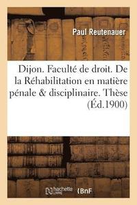 bokomslag Universit de Dijon. Facult de Droit. de la Rhabilitation En Matire Pnale & Disciplinaire. Thse