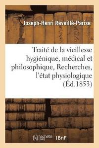bokomslag Trait de la Vieillesse Hyginique, Mdical Et Philosophique, Ou Recherches Sur l'tat Physiologique