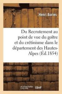bokomslag Du Recrutement Au Point de Vue Du Goitre Et Du Cretinisme Dans Le Departement Des Hautes-Alpes