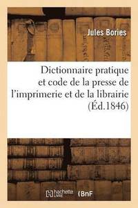 bokomslag Dictionnaire Pratique Et Code de la Presse de l'Imprimerie Et de la Librairie