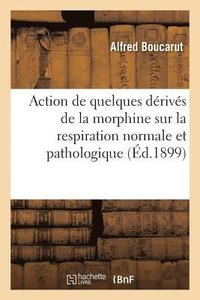 bokomslag Action de Quelques Dérivés de la Morphine Sur La Respiration Normale Et Pathologique