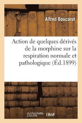 bokomslag Action de Quelques Dérivés de la Morphine Sur La Respiration Normale Et Pathologique
