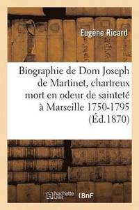 bokomslag Biographie de DOM Joseph de Martinet, Chartreux, Mort En Odeur de Saintet  Marseille: 1750-1795
