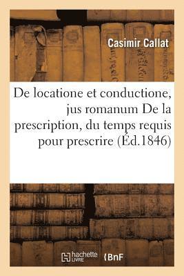 bokomslag de Locatione Et Conductione, Jus Romanum de la Prescription, Du Temps Requis Pour Prescrire