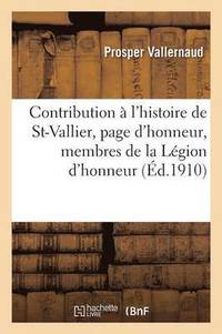 bokomslag Contribution A l'Histoire de St-Vallier, Page d'Honneur, Officiers Et Membres de la Legion d'Honneur