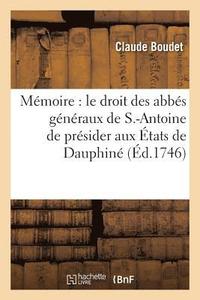 bokomslag Mmoire O l'On tablit Le Droit Des Abbs Gnraux de S.-Antoine de Prsider Aux tats de Dauphin