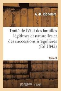 bokomslag Traite de l'Etat Des Familles Legitimes Et Naturelles Et Des Successions Irregulieres. Tome 3