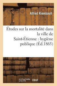 bokomslag tudes Sur La Mortalit Dans La Ville de Saint-tienne: Hygine Publique