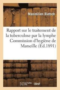 bokomslag Rapport Sur Le Traitement de la Tuberculose Par La Lymphe Du Dr. Koch, Commission Municipale